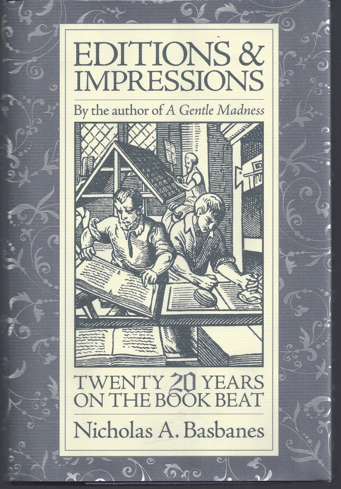 Item #011101 Editions & Impressions: Twenty Years on the Book Beat. Nicholas A. Basbanes.