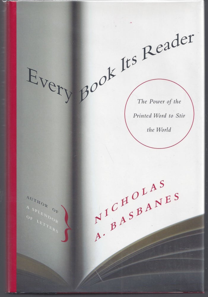 Item #011120 Every Book Its Reader: The Power Of The Written Word To Change The Way We Live. Nicholas A. Basbanes.