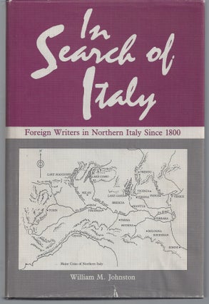Item #011179 In Search of Italy: Foreign Writers in Northern Italy Since 1800. William M. Johnston