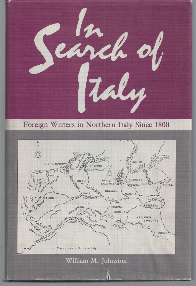 Item #011179 In Search of Italy: Foreign Writers in Northern Italy Since 1800. William M. Johnston.