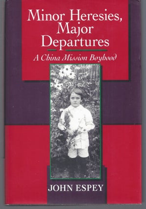 Item #011193 Minor Heresies, Major Departures: A China Mission Boyhood. John Espey