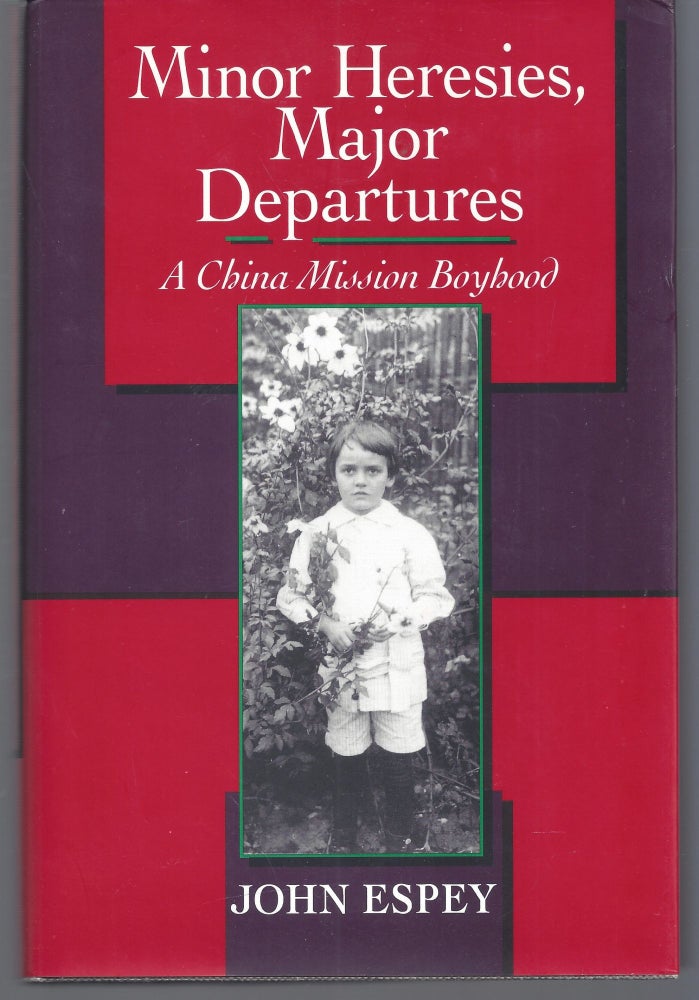 Item #011193 Minor Heresies, Major Departures: A China Mission Boyhood. John Espey.