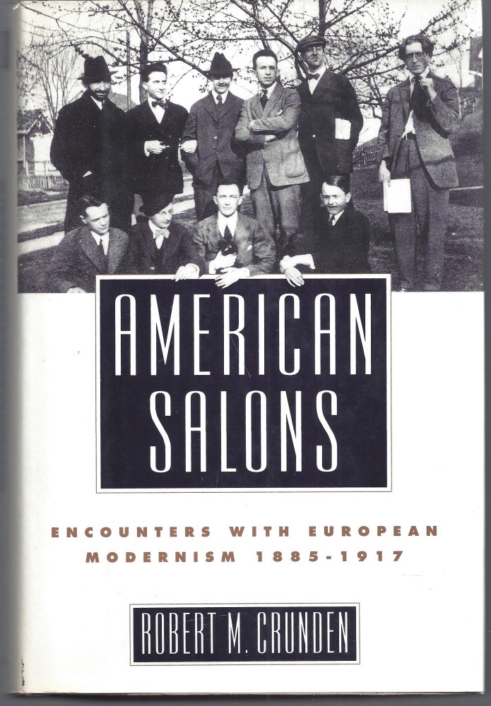 Item #011195 American Salons: Encounters with European Modernism, 1885-1917. Robert M. Crunden.