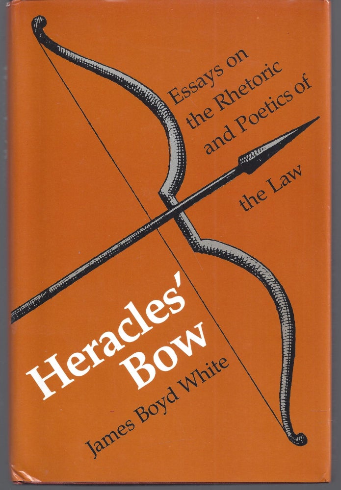 Item #011200 Heracles' Bow: Essays on the Rhetoric and Poetics of the Law. James Boyd White.