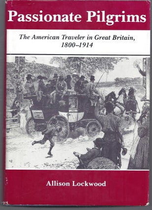 Item #011205 Passionate Pilgrims: The American Traveler in Great Britain, 1800-1914. Allison...