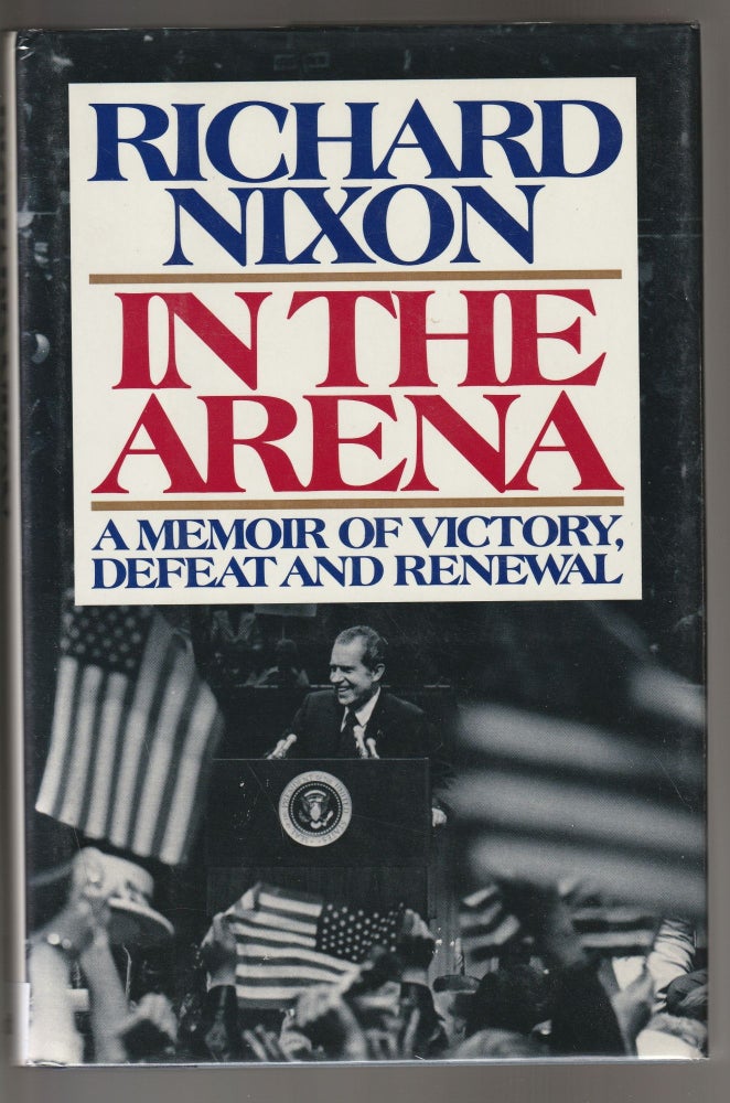 Item #011273 In the Arena (Signed First Edition, Association Copy). Richard Nixon.