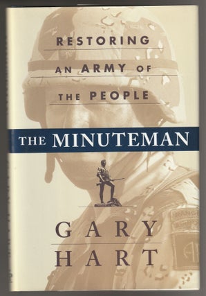 Item #011279 The Minuteman: Restoring an Army of the People (Signed Association Copy). Gary Hart