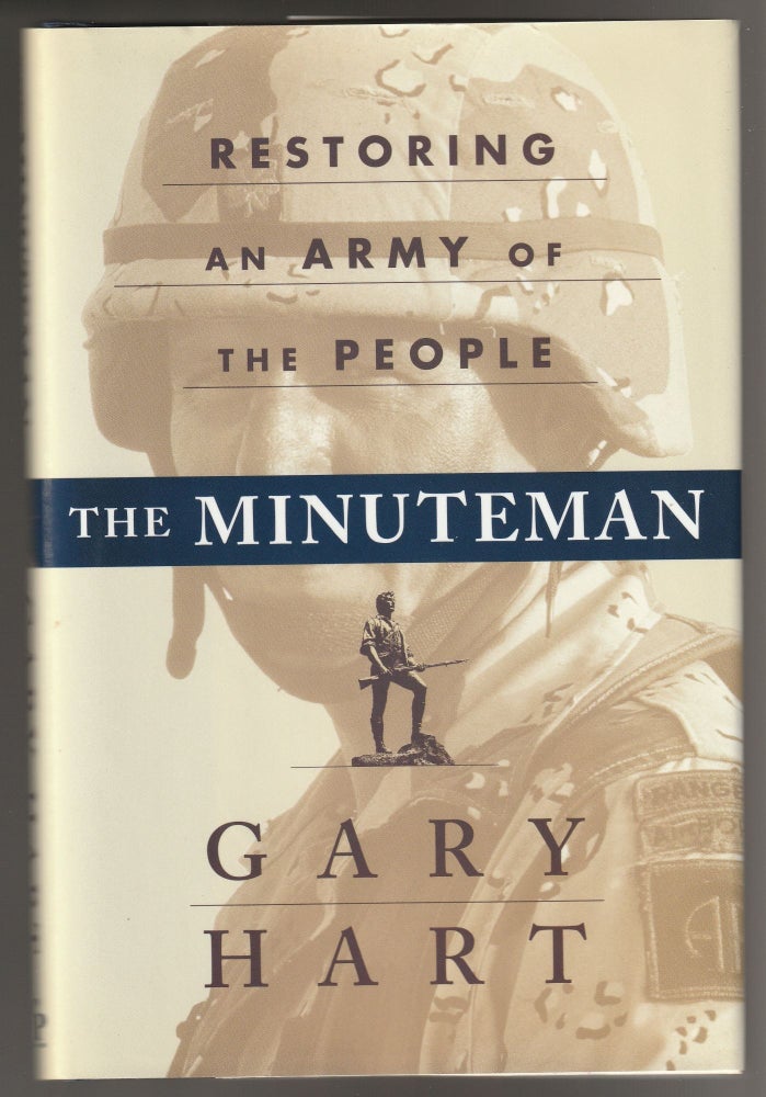 Item #011279 The Minuteman: Restoring an Army of the People (Signed Association Copy). Gary Hart.