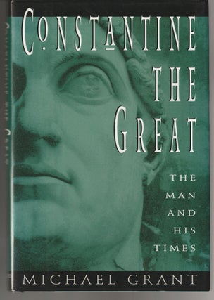 Item #011364 Constantine the Great: The Man and His Times. Michael Grant