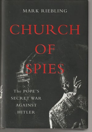 Item #011365 Church of Spies: The Pope s Secret War Against Hitler. Mark Riebling