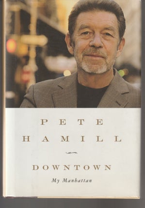 Item #011398 Downtown: My Manhattan (Signed First Edition). Pete Hamill