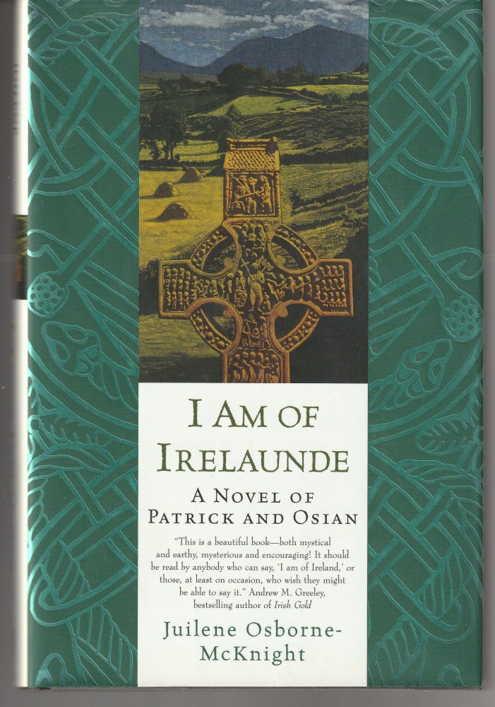 Item #011409 I Am of Irelaunde: A Novel of Patrick and Osian. Juilene Osborne-McKnight.