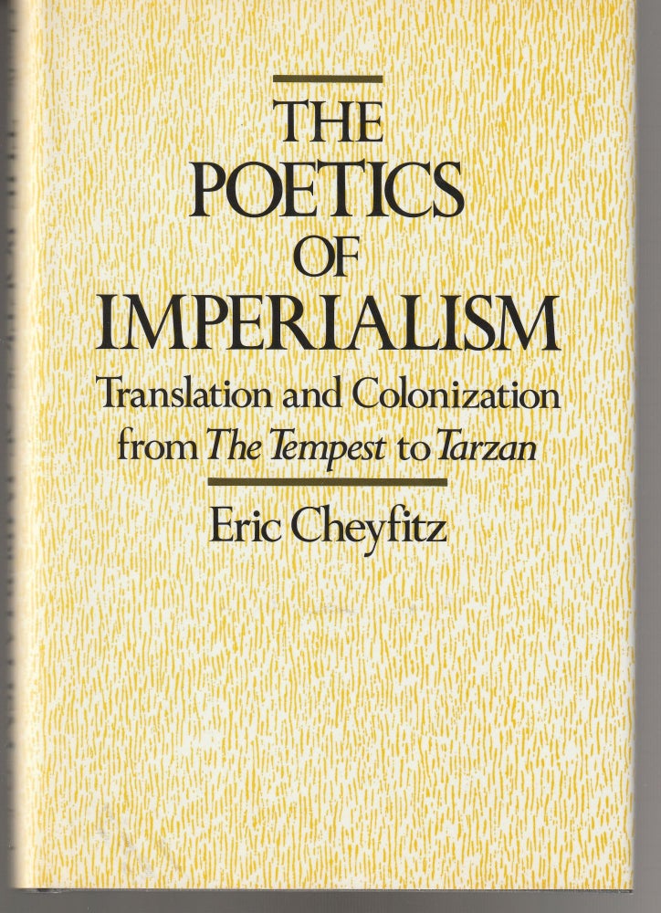 Item #011424 The Poetics of Imperialism: Translation and Colonization from The Tempest to Tarzan. Eric Cheyfitz.