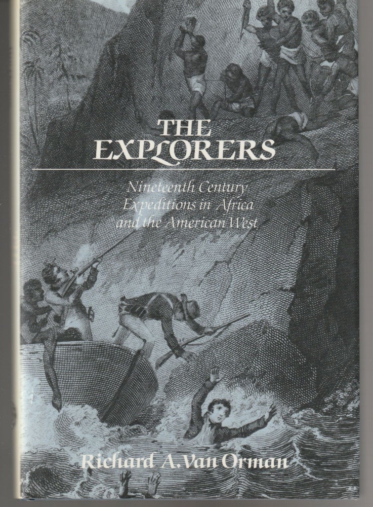 Item #011426 The Explorers: Nineteenth-Century Expeditions in Africa and the American West. Richard A. Van Orman.