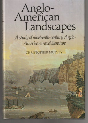 Item #011427 Anglo-American Landscapes: A Study of Nineteenth-Century Anglo-American Travel...