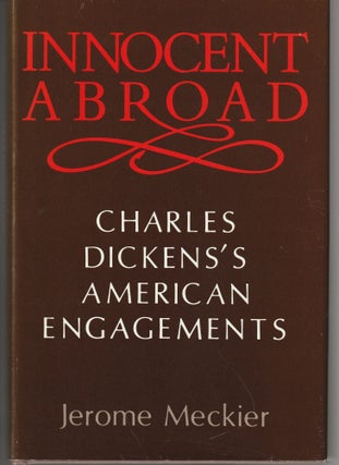 Item #011430 Innocent Abroad: Charles Dicken's American Engagements. Jerome Meckier