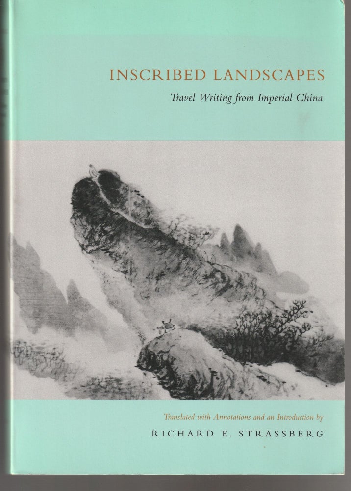 Item #011439 Inscribed Landscapes: Travel Writing from Imperial China. Richard E. Strassberg, Translation and Introduction.