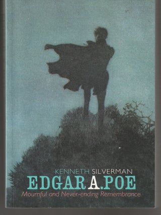 Item #011440 Edgar Allan Poe: Mournful and Never Ending Remembrance. Kenneth Silverman