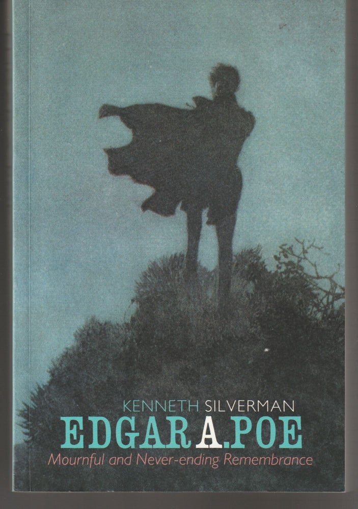 Item #011440 Edgar Allan Poe: Mournful and Never Ending Remembrance. Kenneth Silverman.