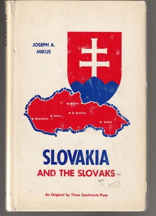 Item #011460 Slovakia and Slovaks. Joseph A. Mikus