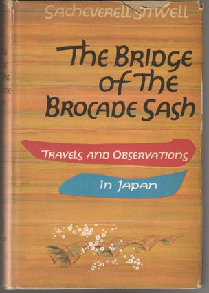 Item #011517 The Bridge of the Brocade Sash; Travels and Observations in Japan. Sacheverell Sitwell