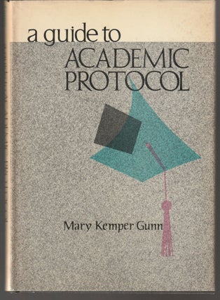 Item #011574 A Guide to Academic Protocol. Mary Kemper Gunn