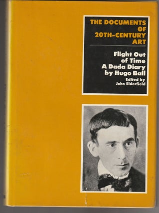 Item #011616 The Documents of 20th-Centurey Art: Flight out of Time; A Dada Diary. Hugo Ball