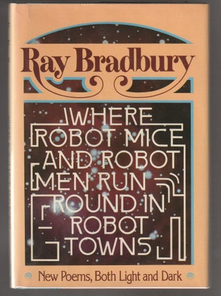 Item #011710 Where Robot Mice and Robot Men Run Round in Robot Towns. Ray Bradbury