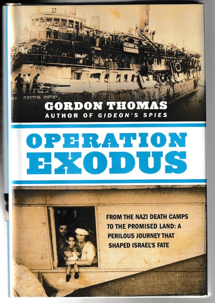 Item #011761 Operation Exodus: From the Nazi Death Camps to the Promised Land: A Perilous Journey That Shaped Israel's Fate. Gordon Thomas.