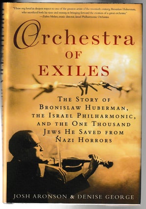 Item #011763 Orchestra of Exiles: The Story of Bronislaw Huberman, the Israel Philharmonic, and...