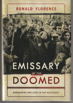 Item #011764 Emissary of the Doomed: Bargaining for Lives in the Holocaust. Ronald Florence