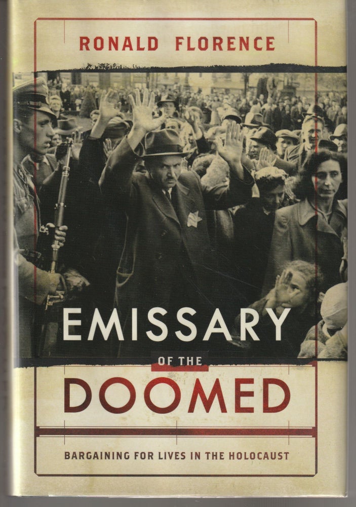 Item #011764 Emissary of the Doomed: Bargaining for Lives in the Holocaust. Ronald Florence.
