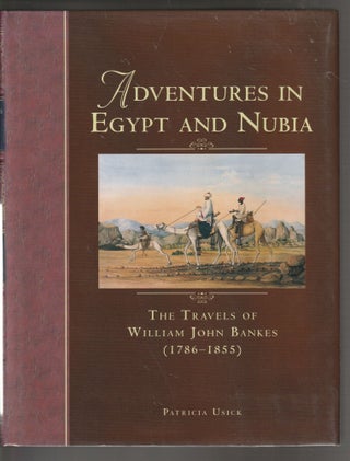 Item #011784 Adventures in Egypt and Nubia: The Travels of William John Bankes (1786-1855)....