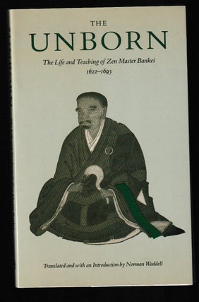 Item #011796 Unborn: The Life and Teachings of Zen Master Bankei, 1622-1693. Bankei, Norman Waddell