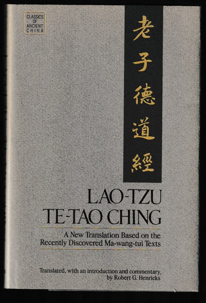 Item #011797 Lao-Tzu: Te-Tao Ching: a New Translation Based on the Recently Discovered Ma-Wang-Tui Texts. Robert G. Henricks, Introduction and Commentary.