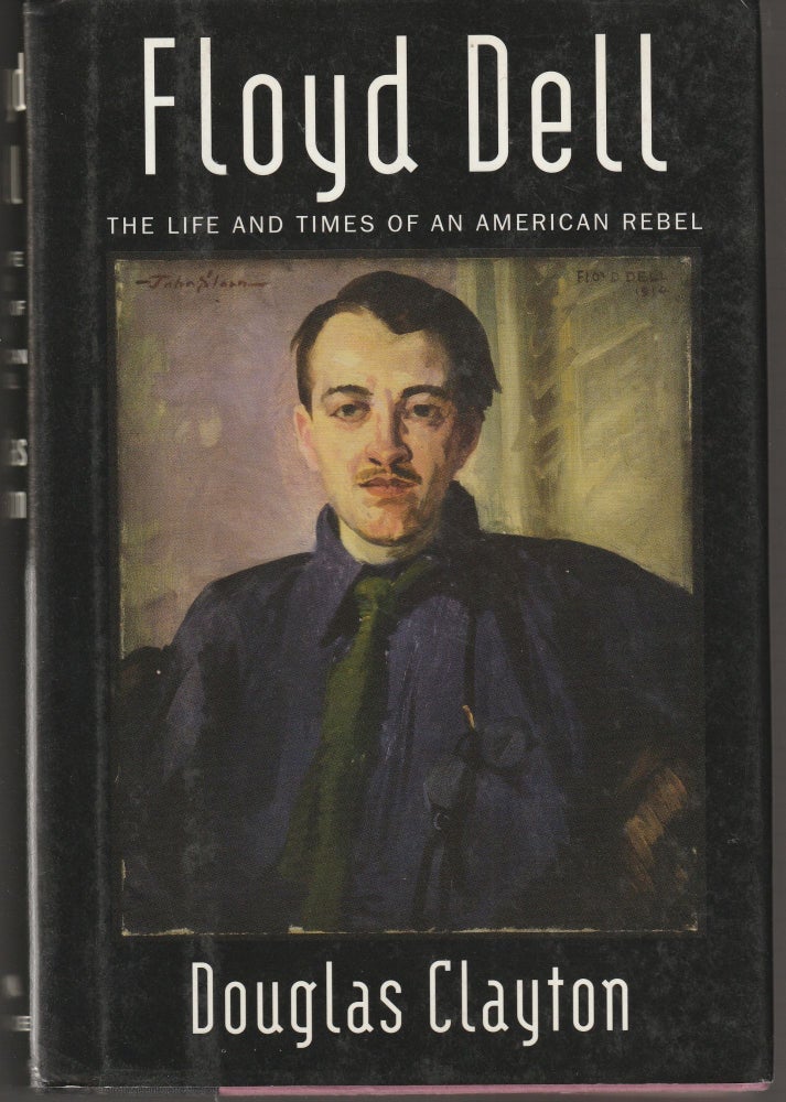 Item #011842 Floyd Dell: The Life and Times of an American Rebel. Douglas Clayton.