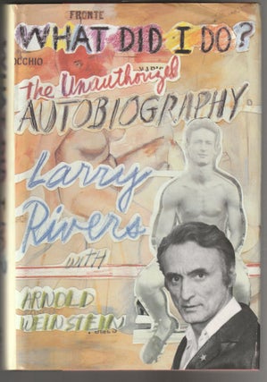 Item #011844 What Did I Do? The Unauthorized Autobiography Larry Rivers With Arnold Weinstein....