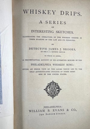 Whiskey Drips: A Series of Interesting Sketches Illustrating the Operations of the Whiskey Thieves in Their Evasion of the Law and Its Penalties