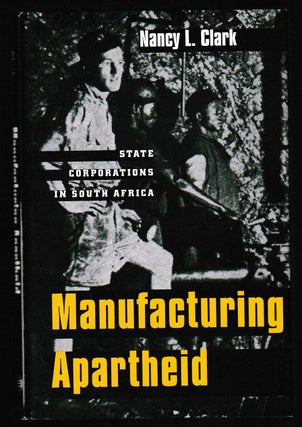 Item #012027 Manufacturing Apartheid: State Corporations in South Africa. Nancy L. Clark