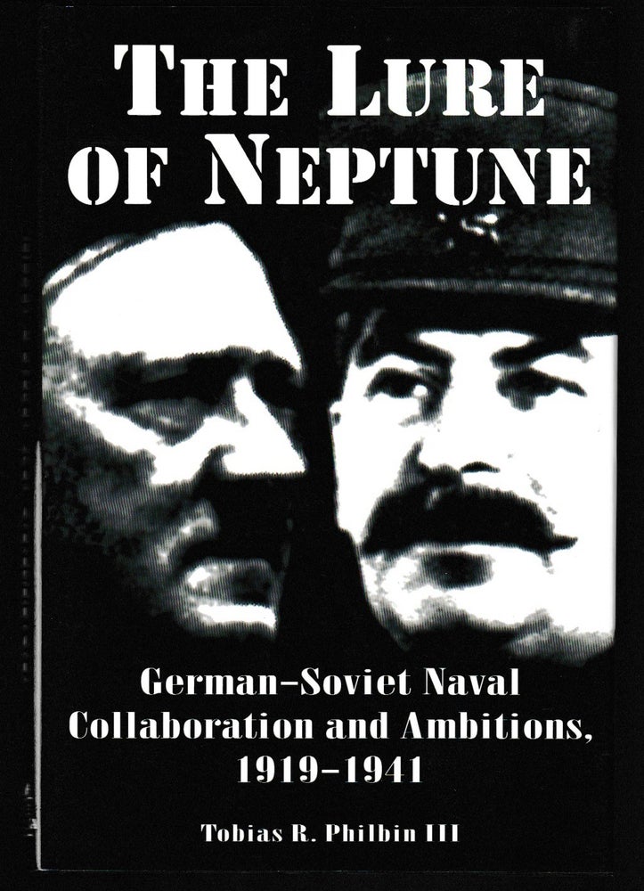 Item #012028 The Lure of Neptune: German-Soviet Naval Collaboration and Ambitions, 1919 - 1941. Tobias R. Philbin III.