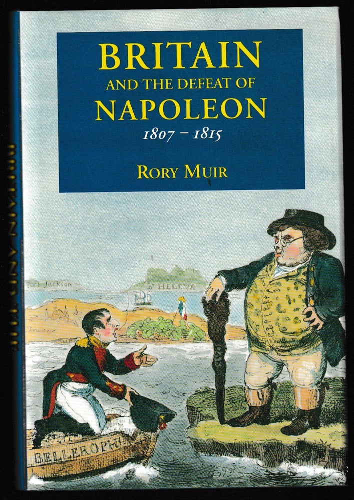 Item #012034 Britain and the Defeat of Napoleon, 1807-1815. Rory Muir.
