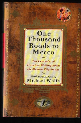 Item #012043 One Thousand Roads to Mecca: Ten Centuries of Travelers Writing About the Muslim...