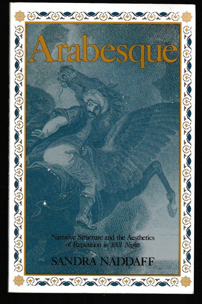 Item #012049 Arabesque: Narrative Structure and the Aesthetics of Repitition in the 1001 Nights. Sandra Naddaff.
