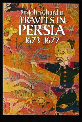 Item #012050 Travels in Persia, 1673-1677. Sir John Chardin