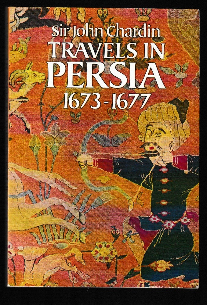 Item #012050 Travels in Persia, 1673-1677. Sir John Chardin.