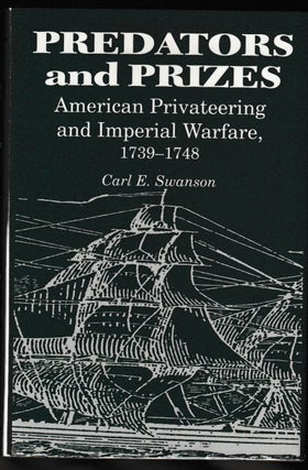 Item #012064 Predators and Prizes: American Privateering and Imperial Warfare, 1739-1748. Carl E....