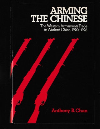 Item #012067 Arming the Chinese: The Western Armaments Trade in Warlord China, 1920-1928. Anthony...