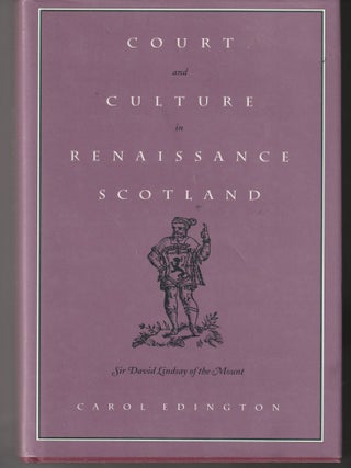 Item #012068 Court and Culture in Renaissance Scotland: Sir David Lindsay of the Mount. Carol...