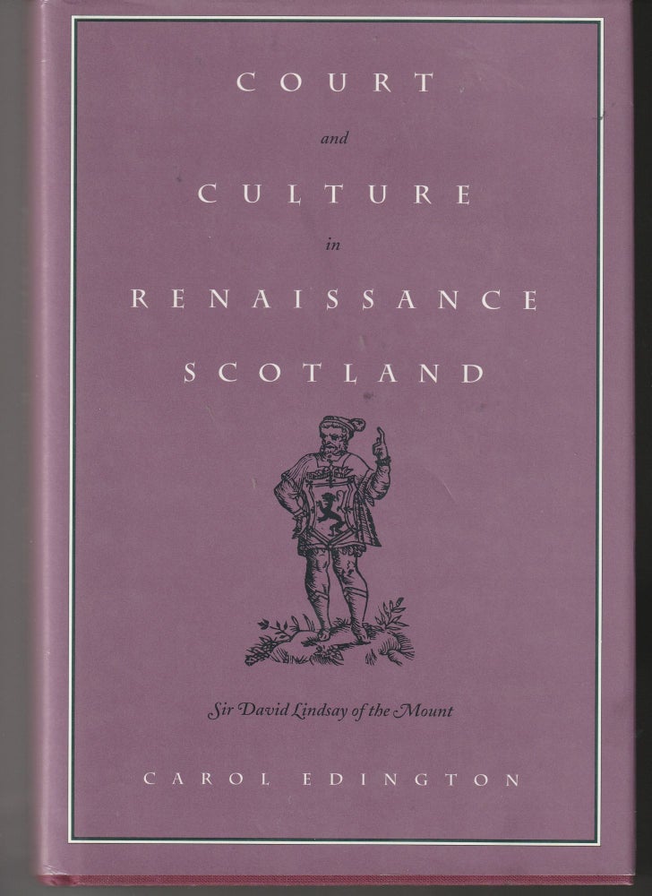Item #012068 Court and Culture in Renaissance Scotland: Sir David Lindsay of the Mount. Carol Edington.