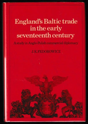 Item #012069 England's Baltic Trade in the Early Seventeenth Century : A Study in Anglo-Polish...